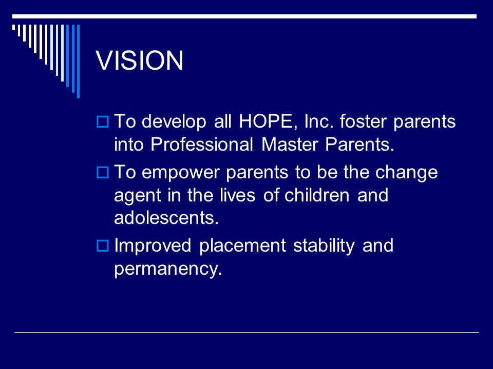 VISION  To develop all HOPE, Inc. foster parents into Professional Master Parents.