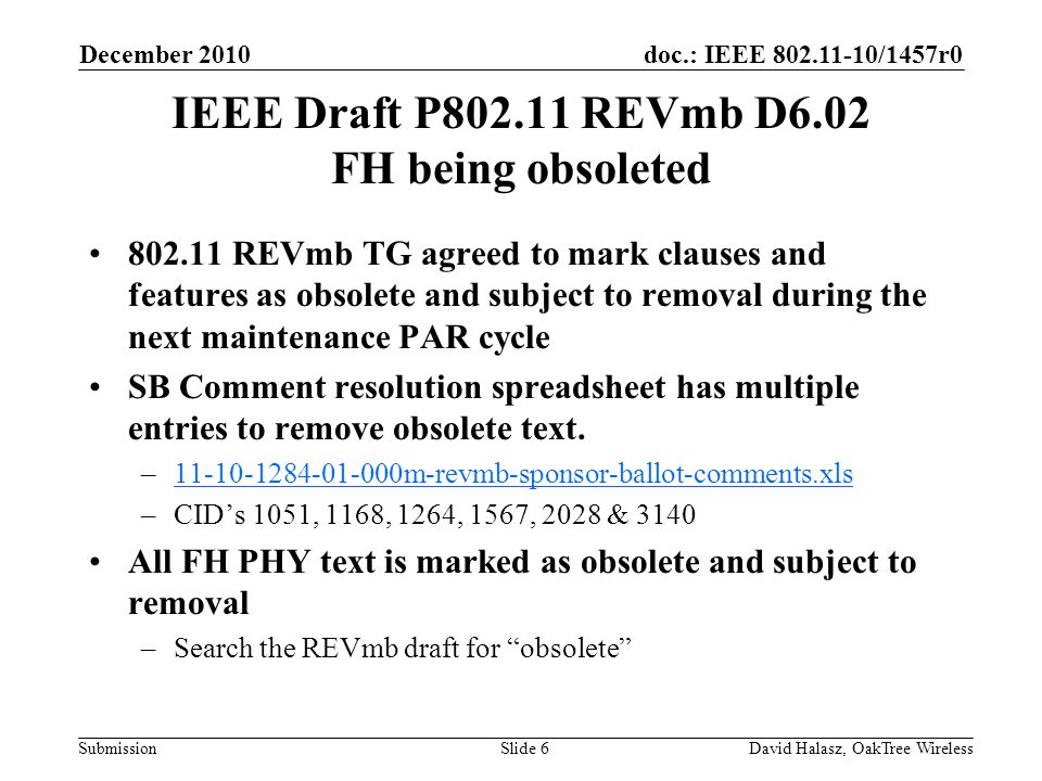doc.: IEEE /1457r0 Submission IEEE Draft P REVmb D6.02 FH being obsoleted REVmb TG agreed to mark clauses and features as obsolete and subject to removal during the next maintenance PAR cycle SB Comment resolution spreadsheet has multiple entries to remove obsolete text.