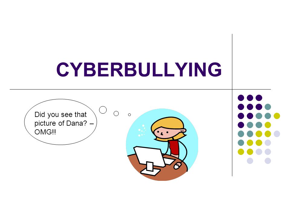 CYBERBULLYING Did you see that picture of Dana – OMG!!