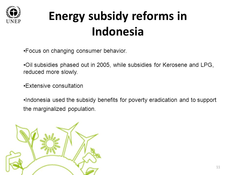 11 Energy subsidy reforms in Indonesia Focus on changing consumer behavior.