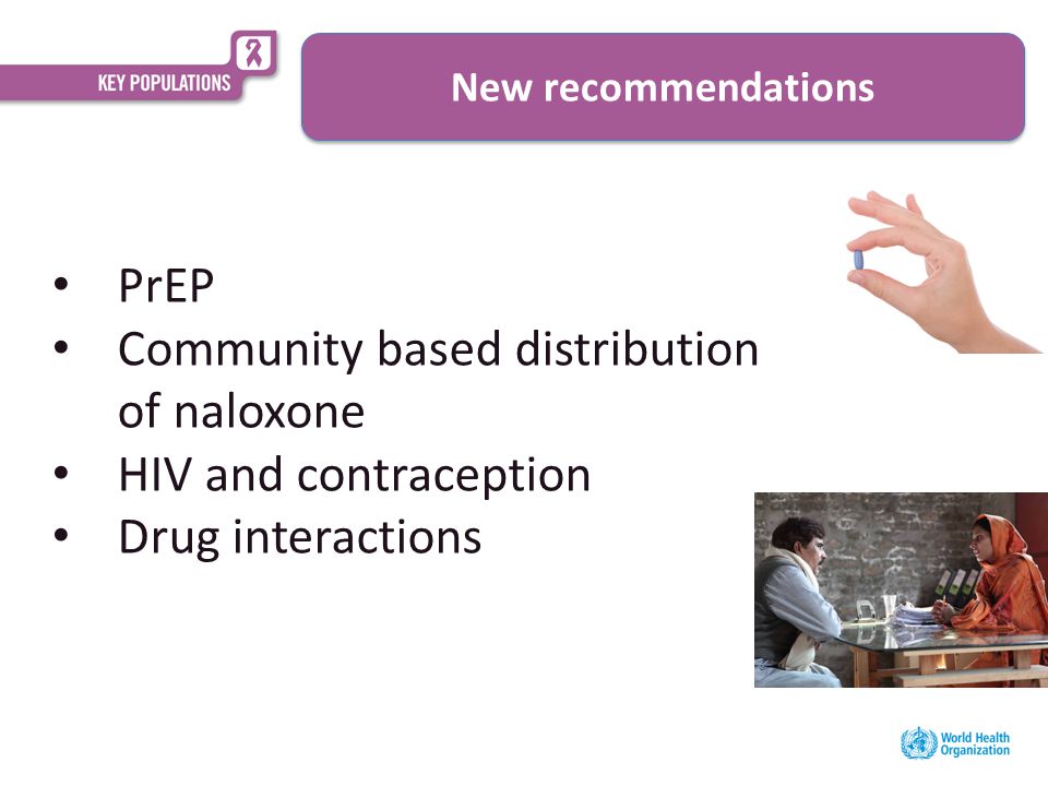 PrEP Community based distribution of naloxone HIV and contraception Drug interactions New recommendations