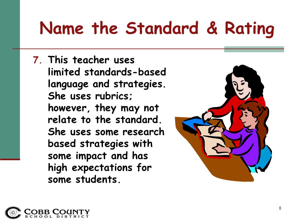8 Name the Standard & Rating 7. This teacher uses limited standards-based language and strategies.