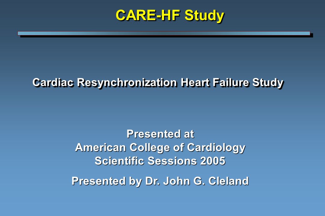 Cardiac Resynchronization Heart Failure Study Cardiac Resynchronization Heart Failure Study Presented at American College of Cardiology Scientific Sessions 2005 Presented by Dr.