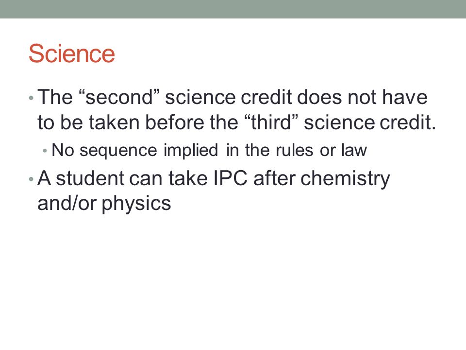 Science The second science credit does not have to be taken before the third science credit.