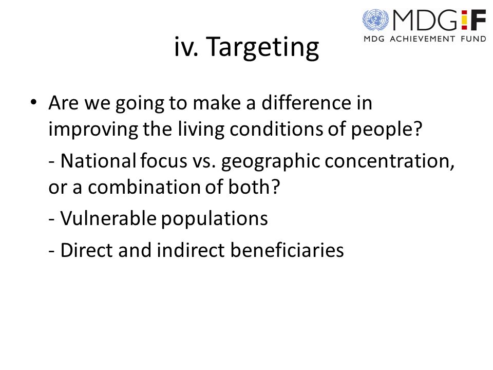 iv. Targeting Are we going to make a difference in improving the living conditions of people.
