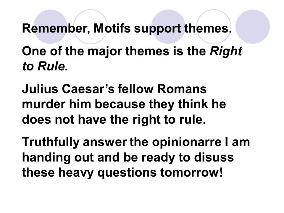 Remember, Motifs support themes. One of the major themes is the Right to Rule.