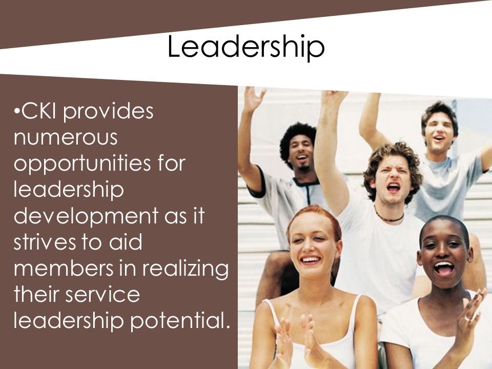 Leadership CKI provides numerous opportunities for leadership development as it strives to aid members in realizing their service leadership potential.