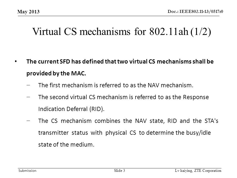Doc.: IEEE /0517r0 May 2013 Submission Lv kaiying, ZTE Corporation Virtual CS mechanisms for ah (1/2) The current SFD has defined that two virtual CS mechanisms shall be provided by the MAC.