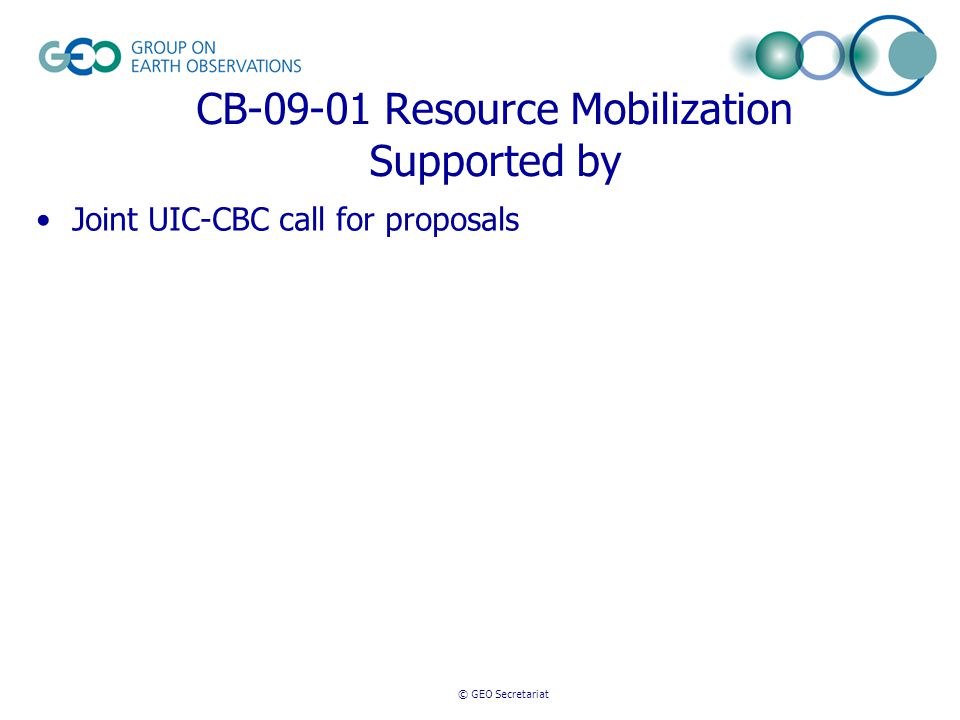 © GEO Secretariat CB Resource Mobilization Supported by Joint UIC-CBC call for proposals