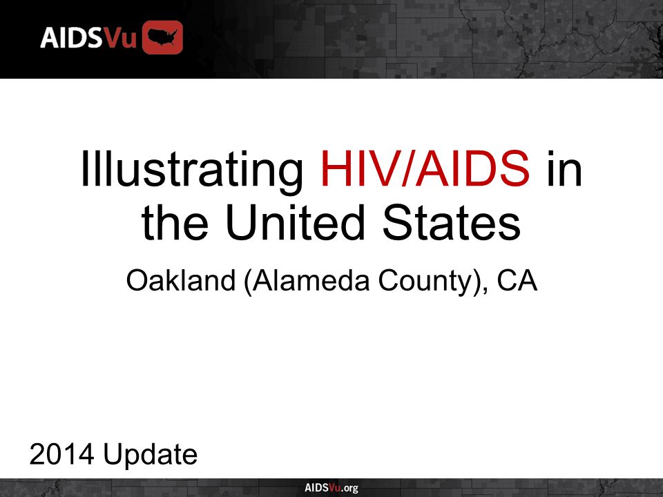 Illustrating HIV/AIDS in the United States 2014 Update Oakland (Alameda County), CA