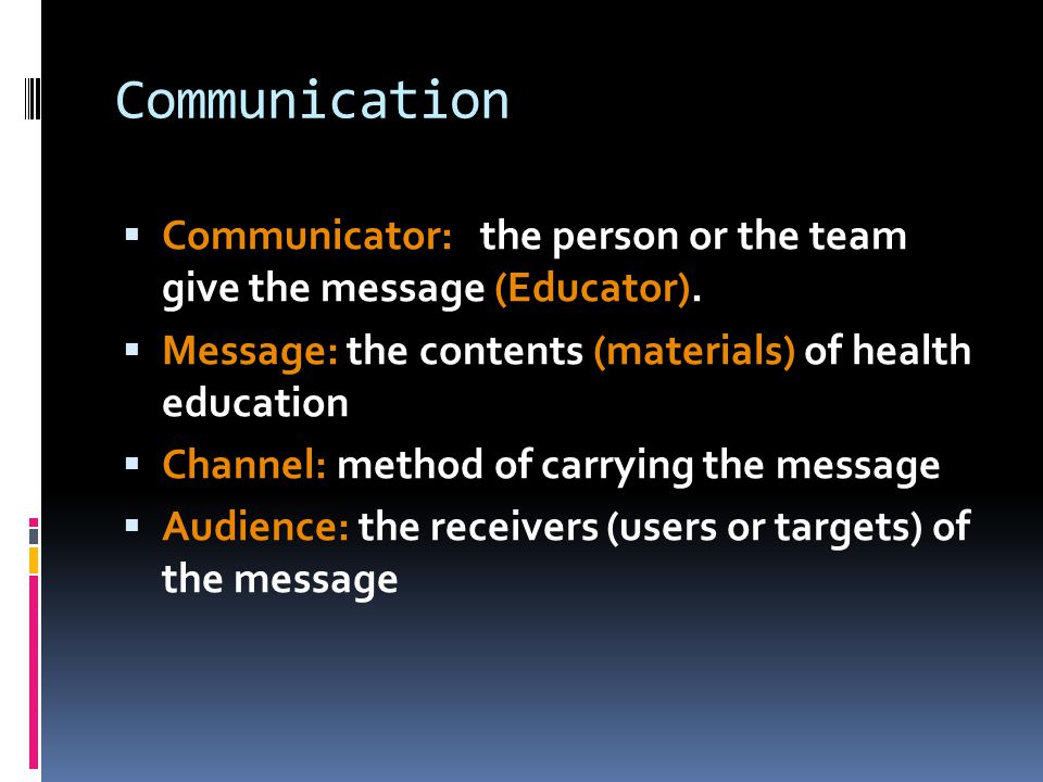 Communication  Communicator: the person or the team give the message (Educator).
