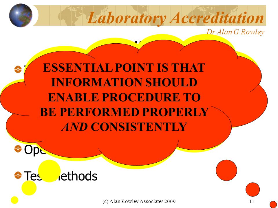 (c) Alan Rowley Associates Laboratory Accreditation Dr Alan G Rowley TECHNICAL PROCEDURES DOCUMENTATION Describe all technical activities In-House calibrations Operation of equipment Test methods May be prepared by laboratory or can be by providing published documentation.