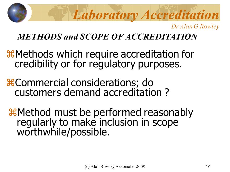 (c) Alan Rowley Associates Laboratory Accreditation Dr Alan G Rowley  Methods which require accreditation for credibility or for regulatory purposes.