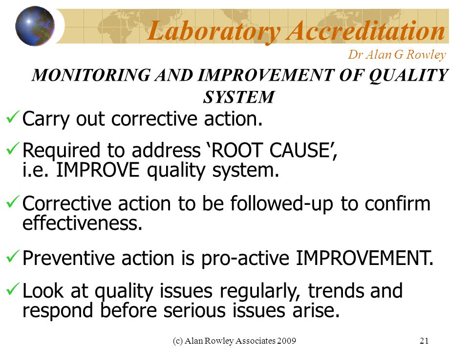 (c) Alan Rowley Associates Laboratory Accreditation Dr Alan G Rowley MONITORING AND IMPROVEMENT OF QUALITY SYSTEM Carry out corrective action.