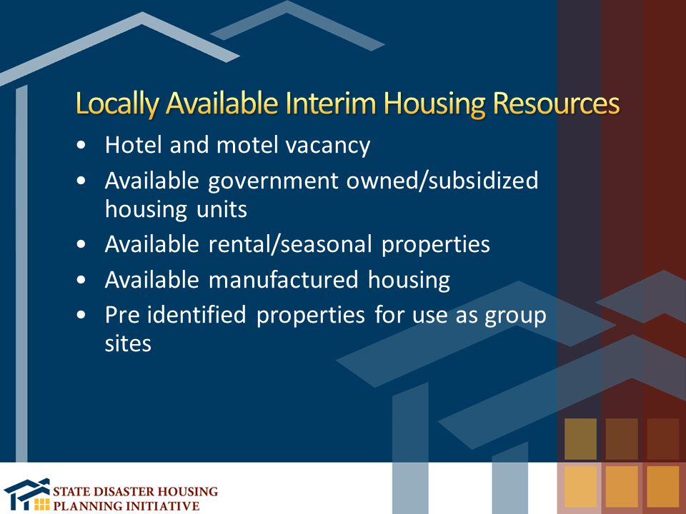 Hotel and motel vacancy Available government owned/subsidized housing units Available rental/seasonal properties Available manufactured housing Pre identified properties for use as group sites