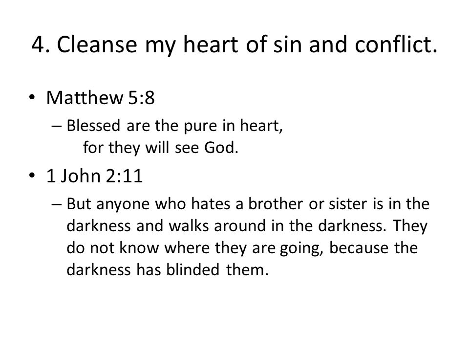 4. Cleanse my heart of sin and conflict.