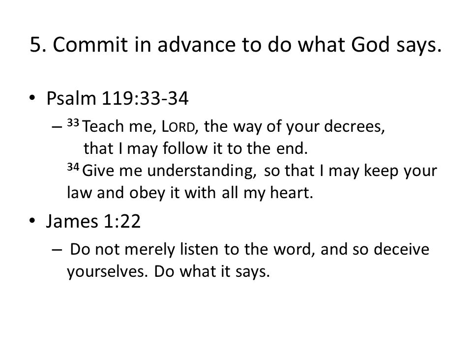 5. Commit in advance to do what God says.