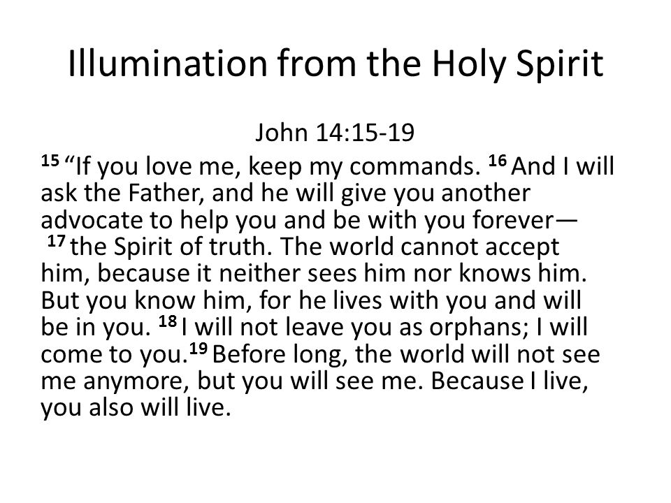 Illumination from the Holy Spirit John 14: If you love me, keep my commands.