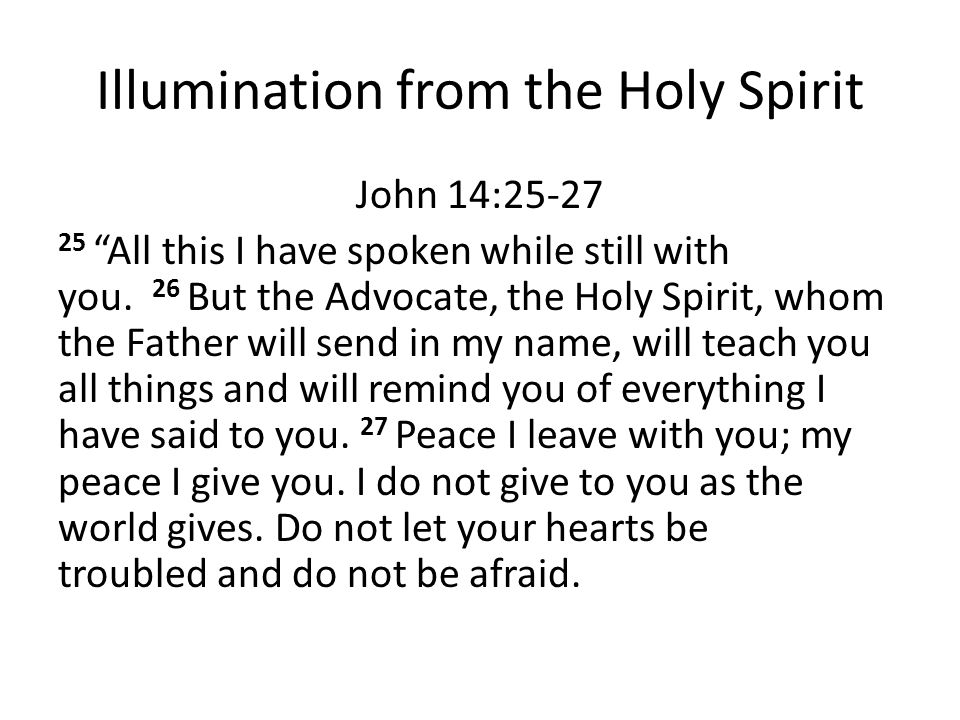 Illumination from the Holy Spirit John 14: All this I have spoken while still with you.
