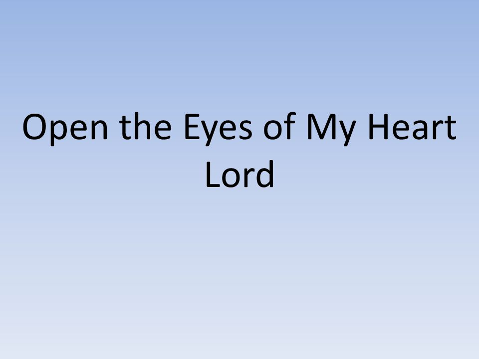 Open the Eyes of My Heart Lord