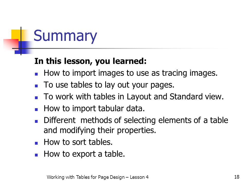18 Working with Tables for Page Design – Lesson 4 Summary In this lesson, you learned: How to import images to use as tracing images.