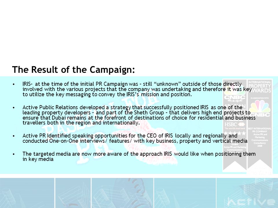 The Result of the Campaign: IRIS– at the time of the initial PR Campaign was – still unknown outside of those directly involved with the various projects that the company was undertaking and therefore it was key to utilize the key messaging to convey the IRIS’s mission and position.