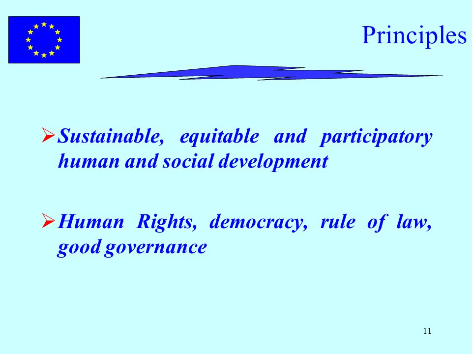 11 Principles  Sustainable, equitable and participatory human and social development  Human Rights, democracy, rule of law, good governance