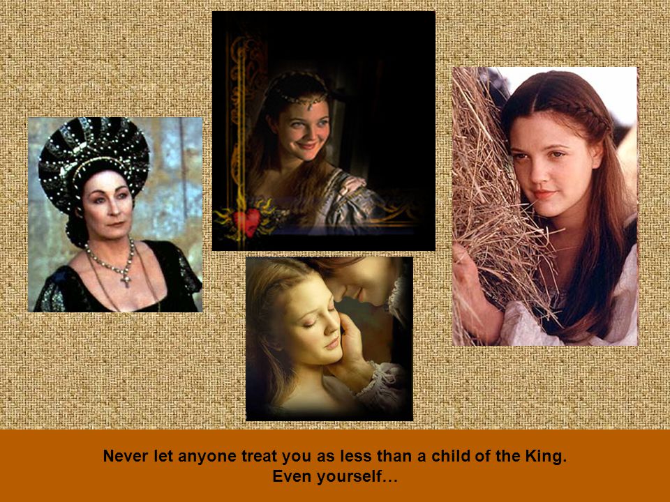 Never let anyone treat you as less than a child of the King. Even yourself…