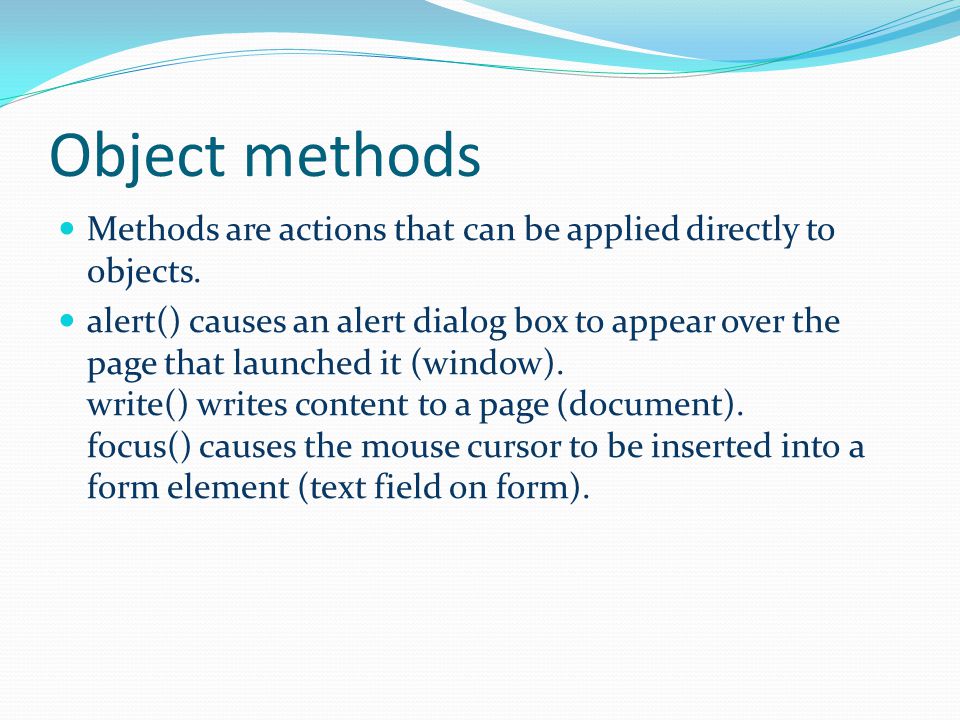 Object methods Methods are actions that can be applied directly to objects.