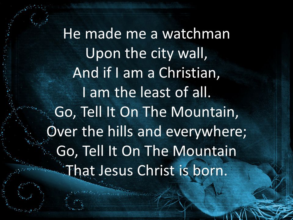 He made me a watchman Upon the city wall, And if I am a Christian, I am the least of all.