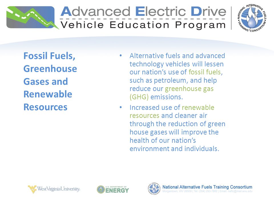 Alternative fuels and advanced technology vehicles will lessen our nation’s use of fossil fuels, such as petroleum, and help reduce our greenhouse gas (GHG) emissions.
