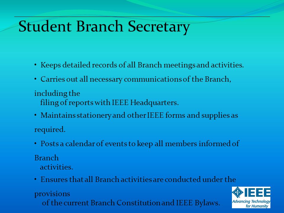 Student Branch Secretary Keeps detailed records of all Branch meetings and activities.