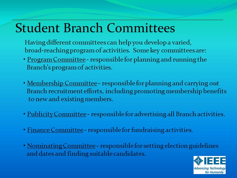 Student Branch Committees Having different committees can help you develop a varied, broad-reaching program of activities.