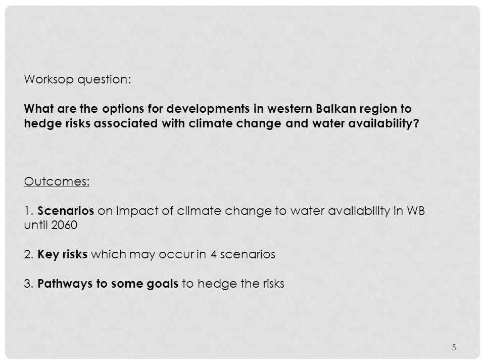 5 Worksop question: What are the options for developments in western Balkan region to hedge risks associated with climate change and water availability.