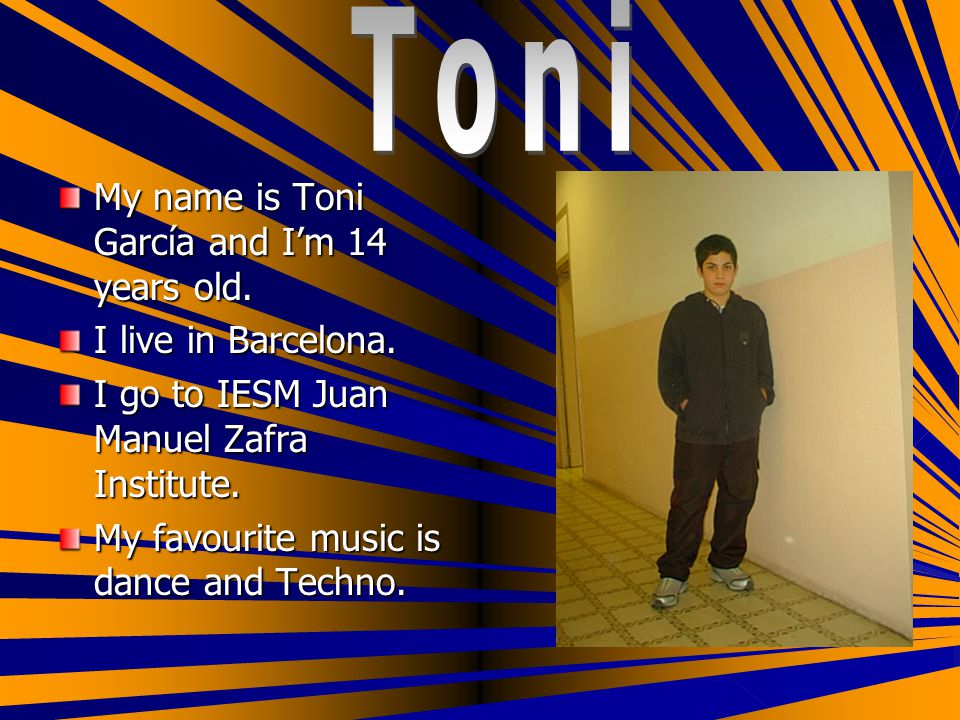 My name is Toni García and I’m 14 years old. I live in Barcelona.