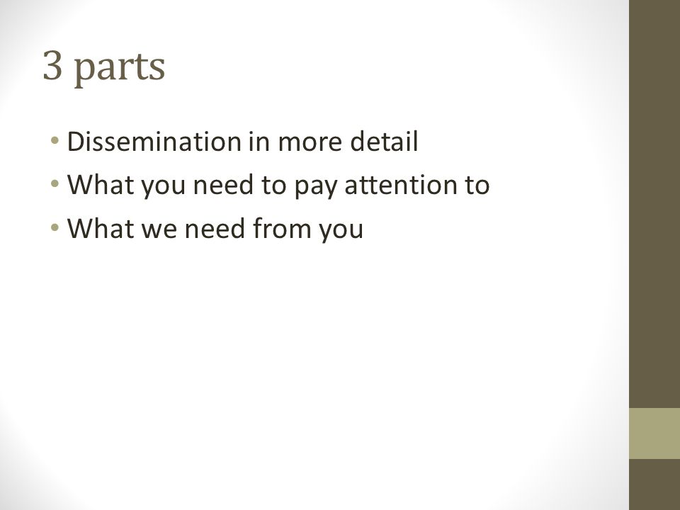 3 parts Dissemination in more detail What you need to pay attention to What we need from you