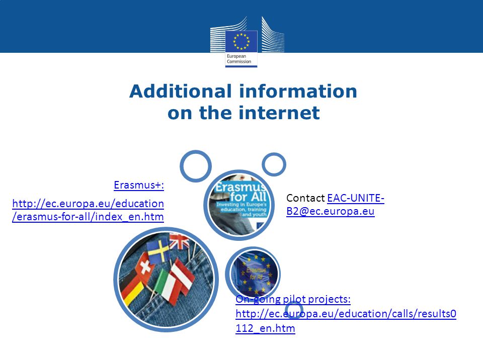 Additional information on the internet Erasmus+:   /erasmus-for-all/index_en.htm On-going pilot projects:   112_en.htm Contact EAC-UNITE-