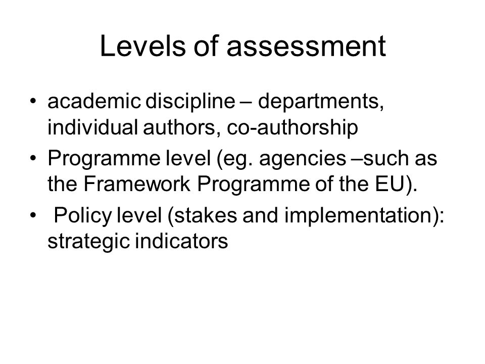 Levels of assessment academic discipline – departments, individual authors, co-authorship Programme level (eg.