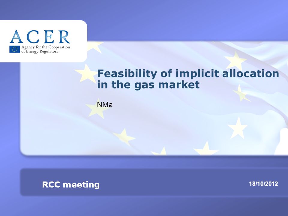 RCC meeting Feasibility of implicit allocation in the gas market TITRE 18/10/2012 RCC meeting Feasibility of implicit allocation in the gas market NMa
