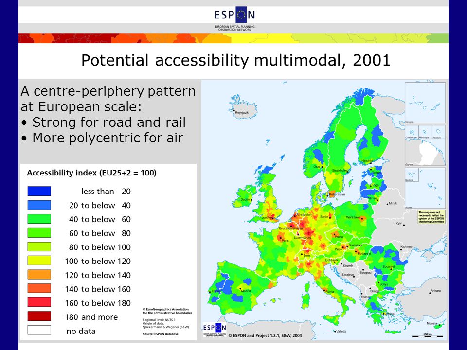 Potential accessibility multimodal, 2001 A centre-periphery pattern at European scale: Strong for road and rail More polycentric for air