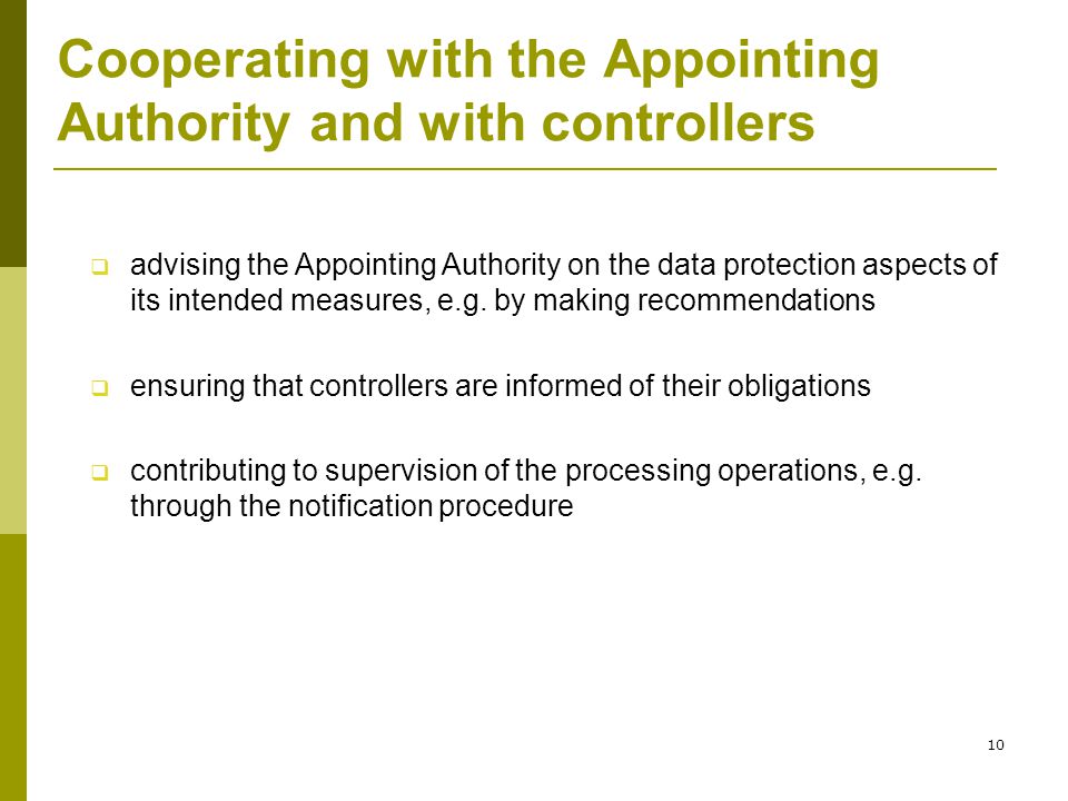 10 Cooperating with the Appointing Authority and with controllers  advising the Appointing Authority on the data protection aspects of its intended measures, e.g.