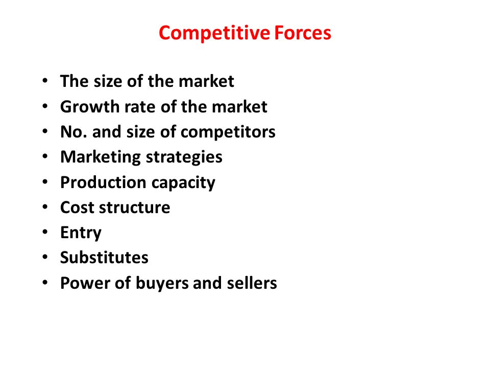 Competitive Forces The size of the market Growth rate of the market No.