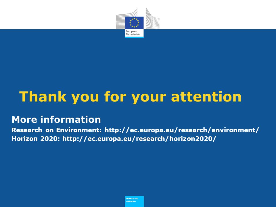 Research and Innovation Research and Innovation More information Research on Environment:   Horizon 2020:   Thank you for your attention
