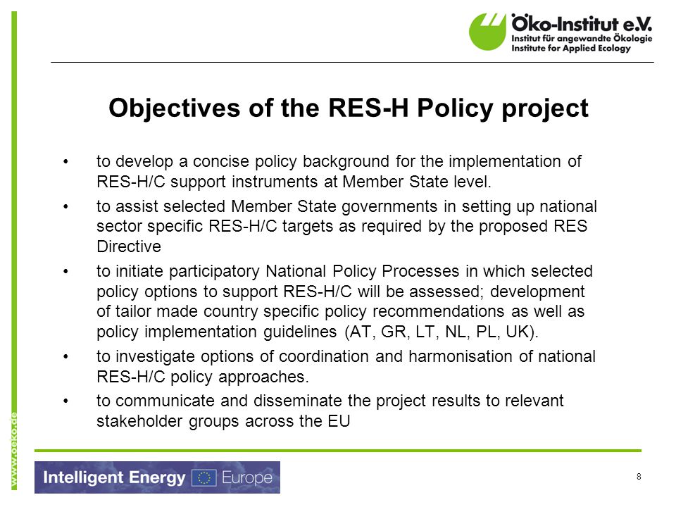 8 Objectives of the RES-H Policy project to develop a concise policy background for the implementation of RES-H/C support instruments at Member State level.