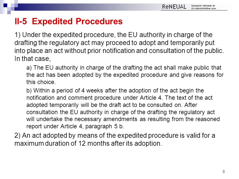 II-5 Expedited Procedures 1) Under the expedited procedure, the EU authority in charge of the drafting the regulatory act may proceed to adopt and temporarily put into place an act without prior notification and consultation of the public.