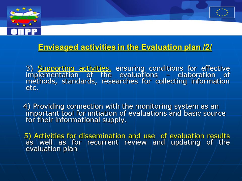 Envisaged activities in the Evaluation plan /2/ 3) Supporting activities, ensuring conditions for effective implementation of the evaluations – elaboration of methods, standards, researches for collecting information etc.