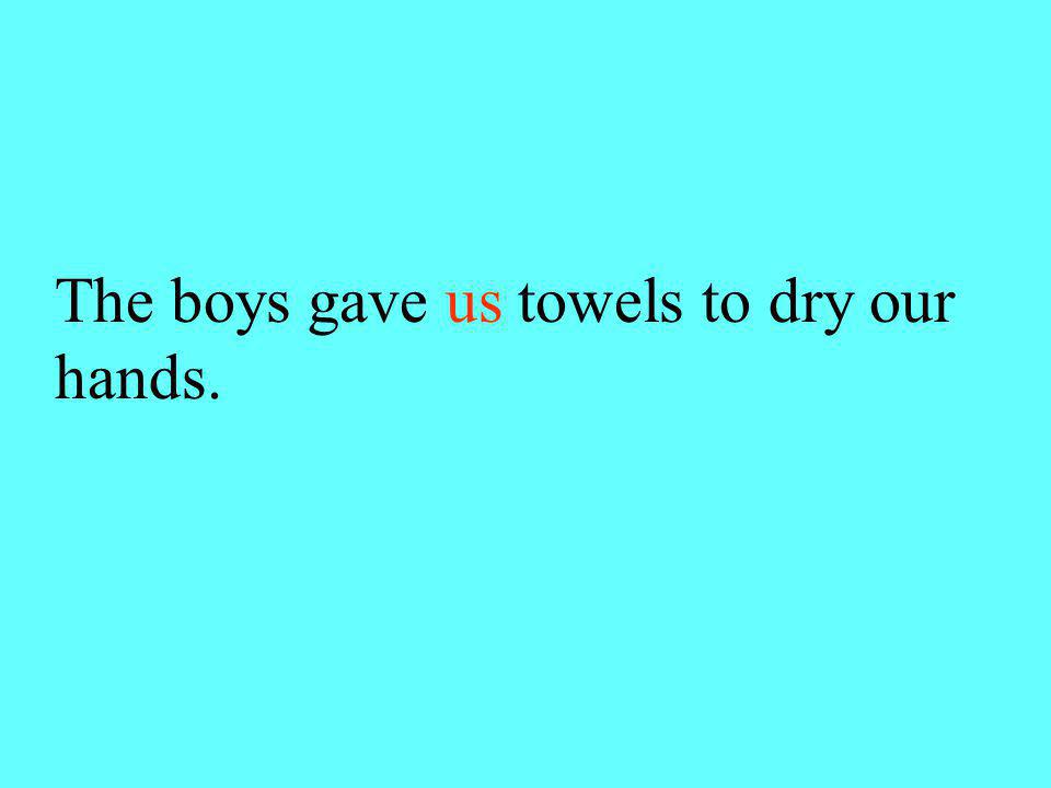 Choose we or us. The boys gave (we or us) towels to dry our hands.