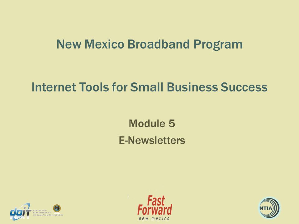 New Mexico Broadband Program Internet Tools for Small Business Success Module 5 E-Newsletters