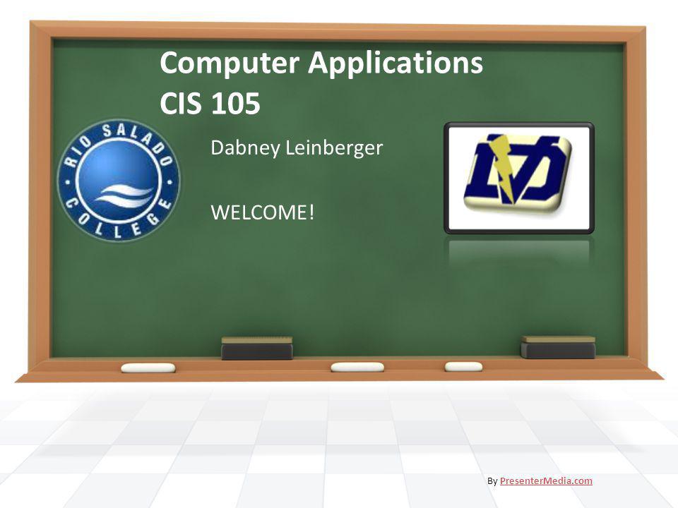Computer Applications CIS 105 Dabney Leinberger WELCOME! By PresenterMedia.comPresenterMedia.com