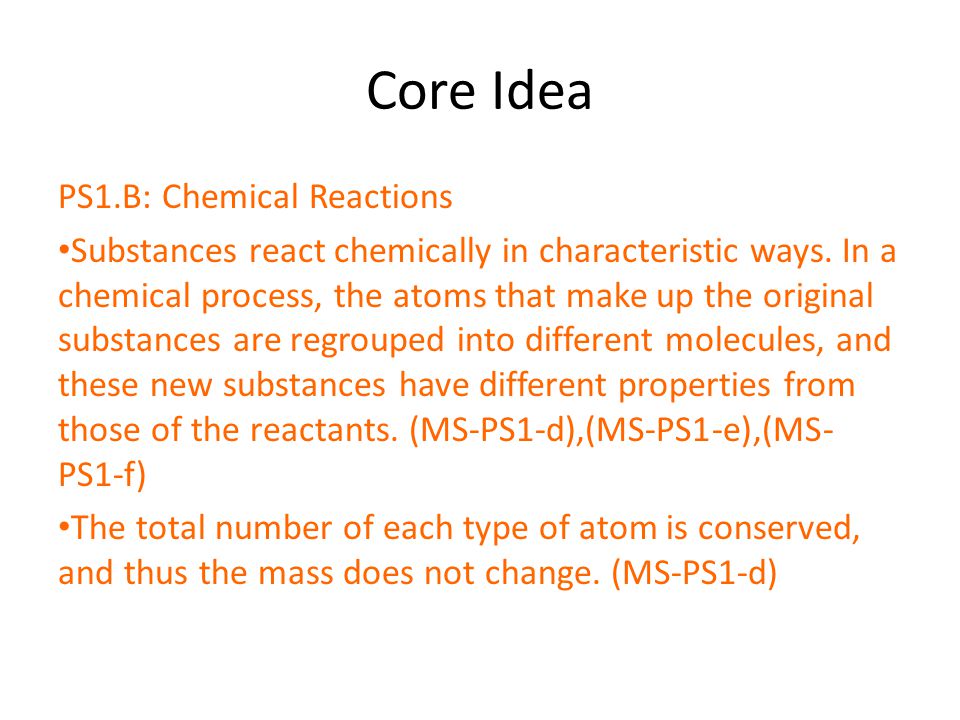 Core Idea PS1.B: Chemical Reactions Substances react chemically in characteristic ways.